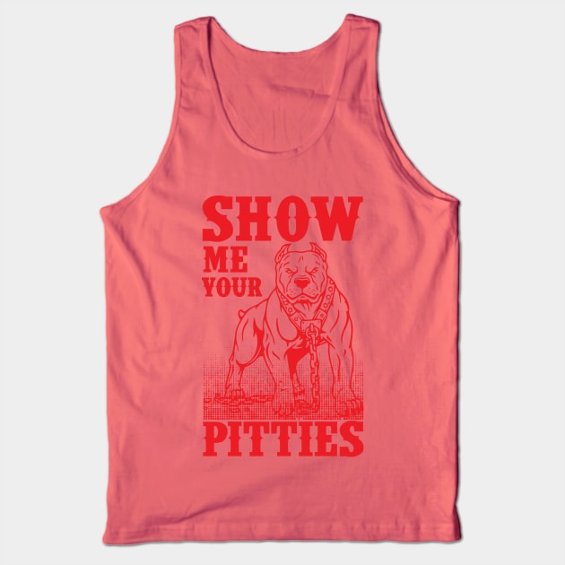 Show Me Your Pitties Art Design Gift Tshirt Pitbull Dog Tank Top by gdimido